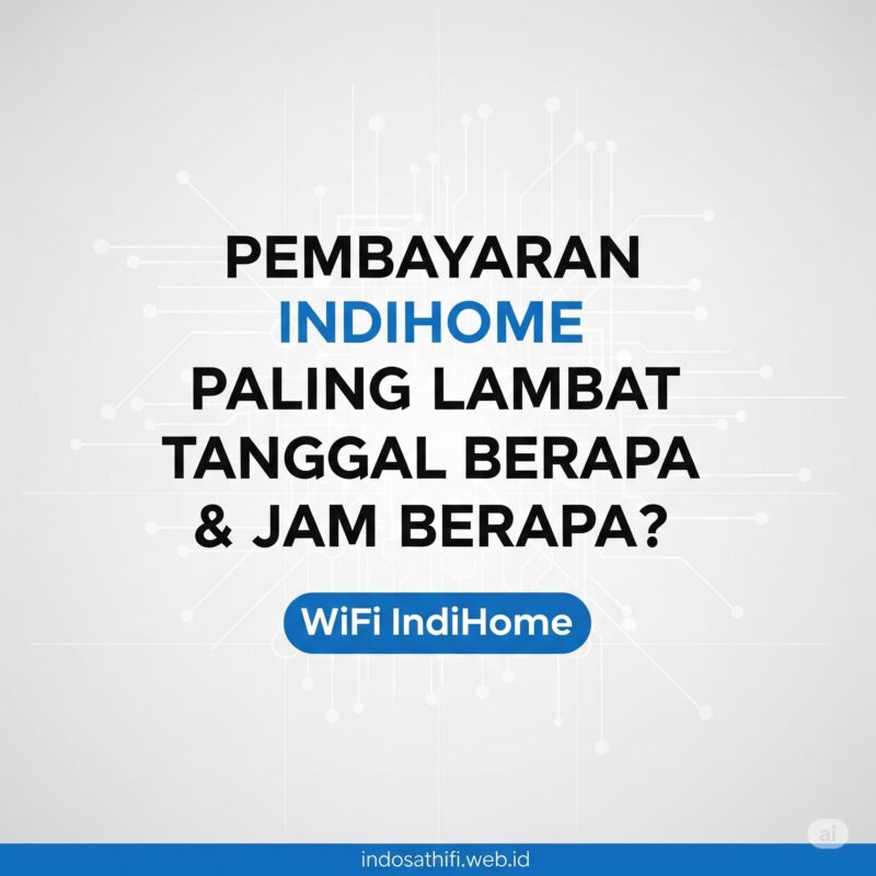 Pembayaran Indihome Paling Lambat Tanggal Berapa dan Jam Berapa WiFi IndiHome